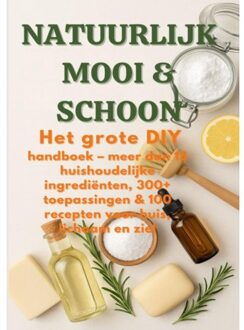 Natuurlijk Mooi & Schoon Het Grote Diy-Handboek ( Duurzaam Cadeau Voor Elke Gelegenheid) - S. Wilder
