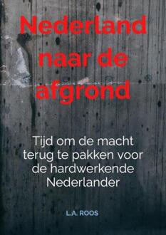 Nederland naar de afgrond -  L.A. Roos (ISBN: 9789465314327)