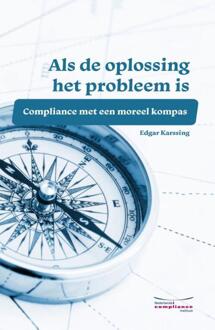 Nederlands Compliance Instituut Als de oplossing het probleem is