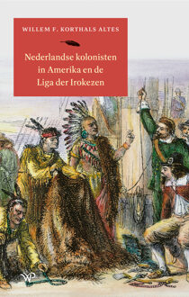 Nederlandse kolonisten in Amerika en de Liga der Irokezen -  Willem F. Korthals Altes (ISBN: 9789464564174)