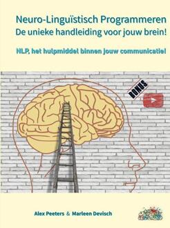 Neuro-Linguïstisch Programmeren, De Unieke Handleiding Voor Jouw Brein! - Alex Peeters & Marleen Devisch