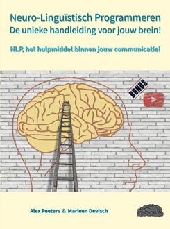 Neuro-Linguïstisch Programmeren, De Unieke Handleiding Voor Jouw Brein! - Alex Peeters & Marleen Devisch