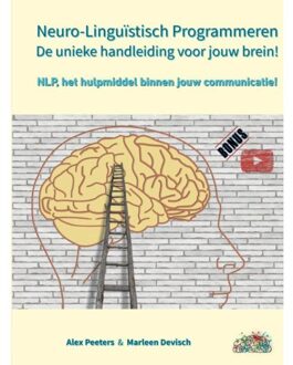 Neuro-Linguïstisch Programmeren, De Unieke Handleiding Voor Jouw Brein! - Alex Peeters & Marleen Devisch