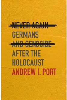 Never Again : Germans And Genocide After The Holocaust - Andrew Port