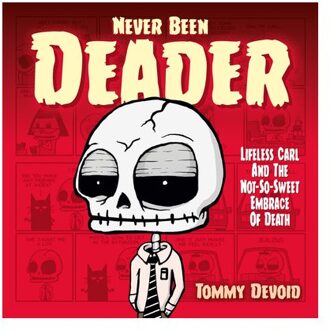 Never Been Deader: Lifeless Carl And The Not-So-Sweet Embrace Of Death - Tommy Devoid