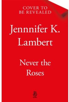 Never The Roses - Jennifer K. Lambert