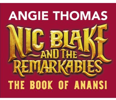 Nic Blake And The Remarkables: The Book Of Anansi - Nic Blake And The Remarkables - Angie Thomas