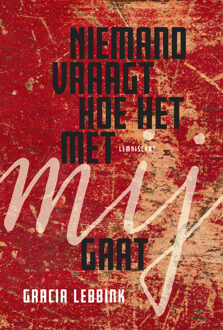 Niemand vraag hoe het met mij gaat -  Gracia Lebbink (ISBN: 9789047750154)