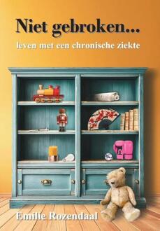 Niet gebroken... leven met een chronische ziekte -  Emilie Rozendaal (ISBN: 9789085485582)