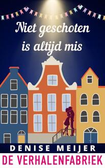 Niet geschoten is altijd mis -  Denise Meijer (ISBN: 9789461098719)
