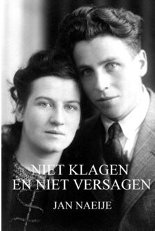 Niet klagen en niet versagen - Boek Jan Naeije (9491439537)