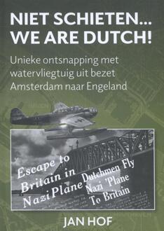 Niet schieten... we are Dutch - Boek Jan Hof (9463450688)