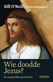 Nieuw Amsterdam Wie doodde Jezus? - eBook Bill O'Reilly (904681601X)