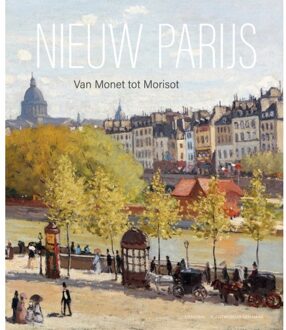 Nieuw Parijs - Van Monet Tot Morisot - Frouke van Dijke