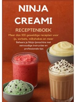 Ninja Creami Receptenboek: Meer Dan 100 Geweldige Recepten Voor Ijs, Sorbets, Milkshakes En Meer - Sanne Bakker