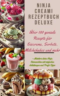 Ninja Creami Rezeptbuch Deluxe: Über 100 geniale Rezepte für Eiscreme, Sorbets, Milchshakes und mehr -  Marie Cremona (ISBN: 9789403779928)