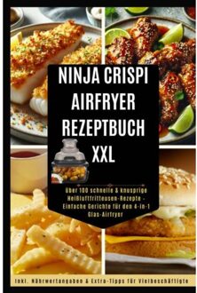 Ninja Crispi Power Küche - Das 4-In-1 Airfryer Rezeptbuch 100+ Schnelle & Knusprige Gerichte Für - Nina Kross