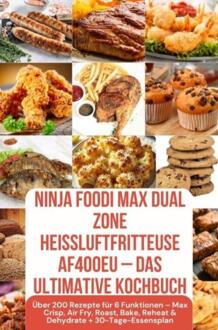 Ninja Foodi MAX Dual Zone Heißluftfritteuse AF400EU – Das ultimative Kochbuch -  Julia Backfry (ISBN: 9789403839325)