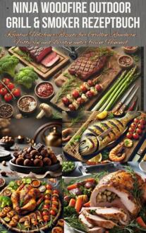 Ninja Woodfire Outdoor Grill & Smoker Rezeptbuch -  Nina Kross (ISBN: 9789403782300)