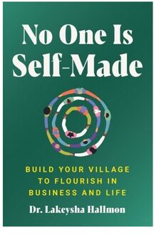 No One Is Self-Made: Build Your Village To Flourish In Business And Life - Lakeysha Hallmon