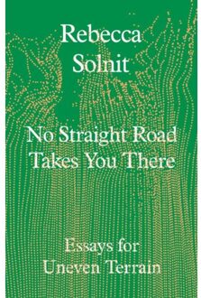 No Straight Road Takes You There - Rebecca Solnit