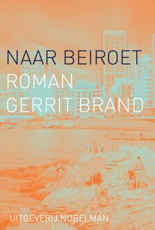Nobelman, Uitgeverij Naar Beiroet - Gerrit Brand - ebook