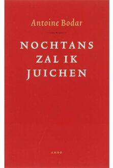 Nochtans zal ik juichen - Boek Antoine Bodar (9026321260)