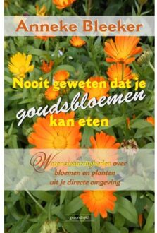 Nooit geweten dat je goudsbloemen kan eten - Boek Anneke Bleeker (9079872571)