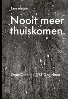 Nooit Meer Thuiskomen, Een Elegie - Oene Zwietink