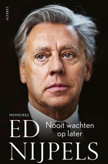 Nooit wachten op later - Ed Nijpels - ebook