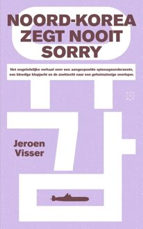 Noord-Korea zegt nooit sorry - Jeroen Visser - ebook