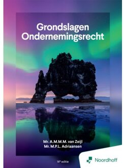 Noordhoff Grondslagen Ondernemingsrecht - 14e Editie - Mr. A.M.M.M. Van Zeijl
