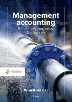 Noordhoff Management Accounting: Berekenen, Beslissen, Beheersen - Wim Koetzier