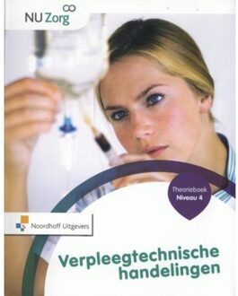 Noordhoff NU Zorg  - Verpleegtechnische handelingen Niveau 4 Theorieboek