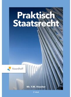 Noordhoff Praktisch Staatsrecht - Y.M. Visscher