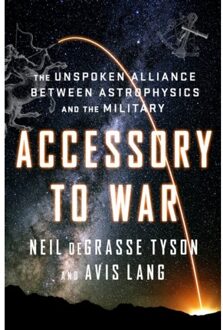 Norton Accessory to War - The Unspoken Alliance Between Astrophysics and the Military - Boek Neil DeGrasse Tyson (0393064441)