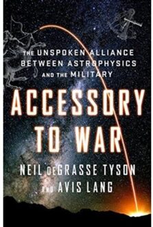 Norton Accessory to War - The Unspoken Alliance Between Astrophysics and the Military - Boek Neil DeGrasse Tyson (0393064441)