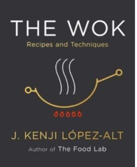 Norton The Wok : Recipes And Techniques - J. Kenji Lopez-Alt
