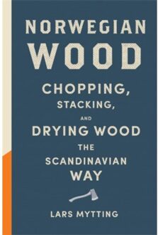 Norwegian Wood : The internationally bestselling guide to chopping and storing firewood