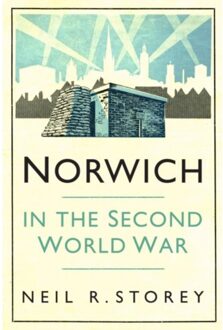 Norwich In The Second World War - Neil R Storey