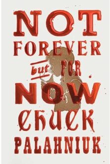 Not Forever, But For Now - Chuck Palahniuk