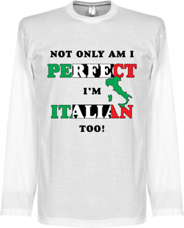 Not Only am I Perfect, I'm Italian Too! Longsleeve T-Shirt - XL