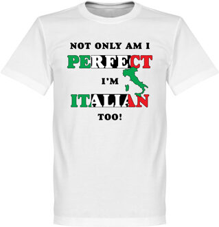 Not Only Am I Perfect, I'm Italian Too! T-Shirt - XL
