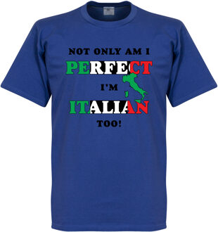 Not Only Am I Perfect, I'm Italian Too! T-shirt - XXXL