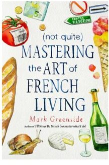 (Not Quite) Mastering the Art of French Living