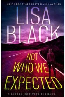 Not Who We Expected - A Locard Institute Thriller - Lisa Black