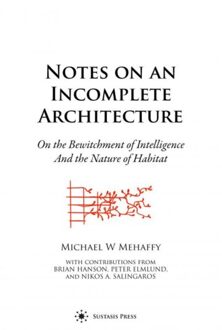 Notes On An Incomplete Architecture - Michael W. Mehaffy