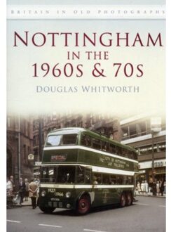 Nottingham In The 1960s And 70s - Britain In Old Photographs (History Press) - Douglas Whitworth