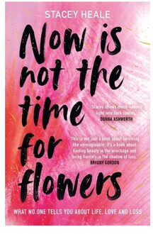 Now Is Not The Time For Flowers - Stacey Heale