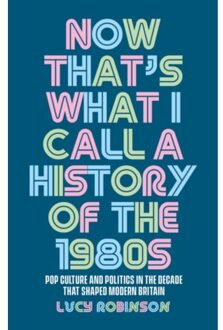 Now That's What I Call A History Of The 1980s - Lucy Robinson